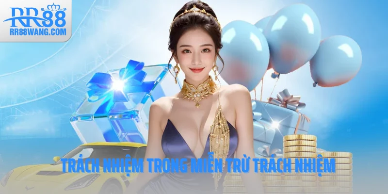 Trách nhiệm trong miễn trừ trách nhiệm Trách nhiệm trong miễn trừ trách nhiệm