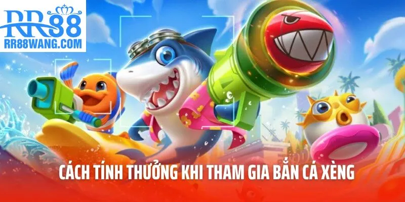 Cách tính thưởng khi tham gia bắn cá xèng